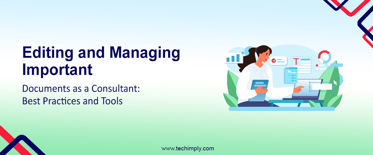 Editing and Managing Important Documents as a Consultant: Best Practices and Tools